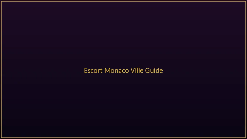 Escort Monaco Ville guide with historic charm
